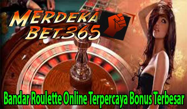 Bandar Roulette Online Terpercaya Bonus Terbesar