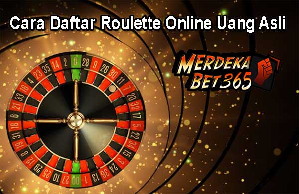 Cara Daftar Roulette Online Uang Asli