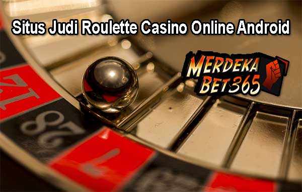 Situs Judi Roulette Casino Online Android