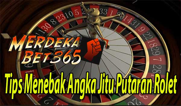 Tips Menebak Angka Jitu Putaran Rolet