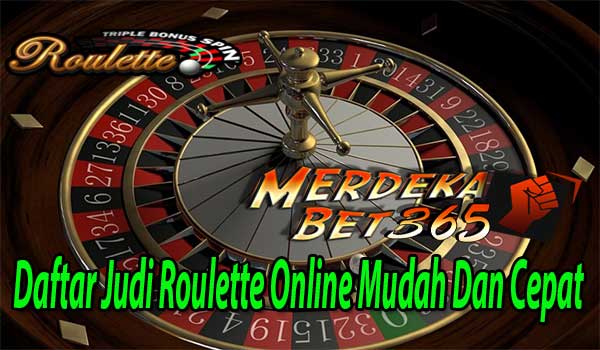 Daftar Judi Roulette Online Mudah Dan Cepat